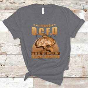 Funny Fishing T Shirt I Have OCFD Obsessive Compulsive Fishing Disorder Funny Fish Fisherman Fishing Gifts for Fishing Lover TS02 Charcoal Print Your Wear