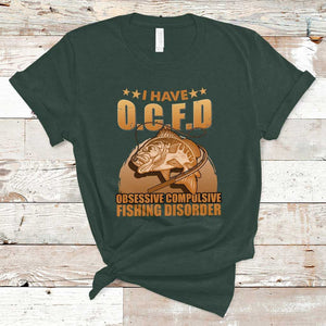 Funny Fishing T Shirt I Have OCFD Obsessive Compulsive Fishing Disorder Funny Fish Fisherman Fishing Gifts for Fishing Lover TS02 Dark Forest Green Print Your Wear