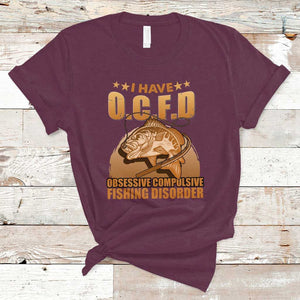 Funny Fishing T Shirt I Have OCFD Obsessive Compulsive Fishing Disorder Funny Fish Fisherman Fishing Gifts for Fishing Lover TS02 Maroon Print Your Wear