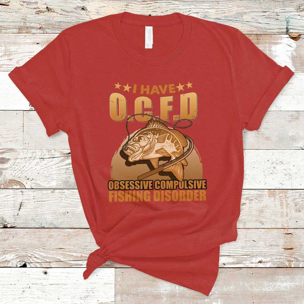 Funny Fishing T Shirt I Have OCFD Obsessive Compulsive Fishing Disorder Funny Fish Fisherman Fishing Gifts for Fishing Lover TS02 Red Print Your Wear