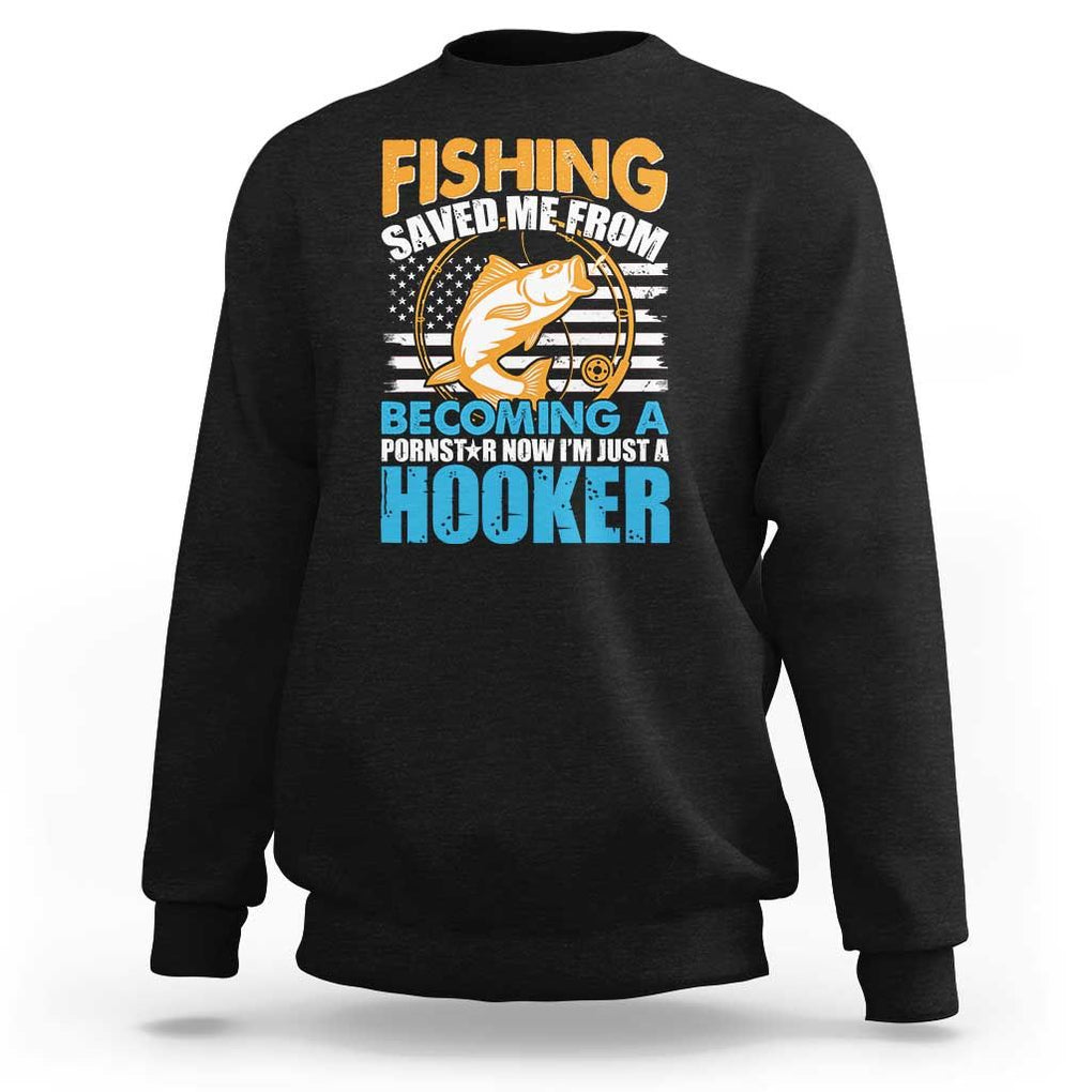 Funny Fishing Sweatshirt Fishing Save Me Now I'm Just A Hooker Funny American Fisherman Fishing Gift For Men Women Fisherman TS02 Black Print Your Wear