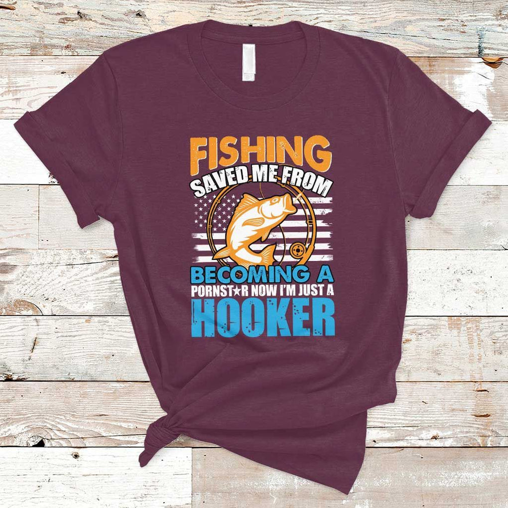 Funny Fishing T Shirt Fishing Save Me Now I'm Just A Hooker Funny American Fisherman Fishing Gift For Men Women Fisherman TS02 Maroon Print Your Wear