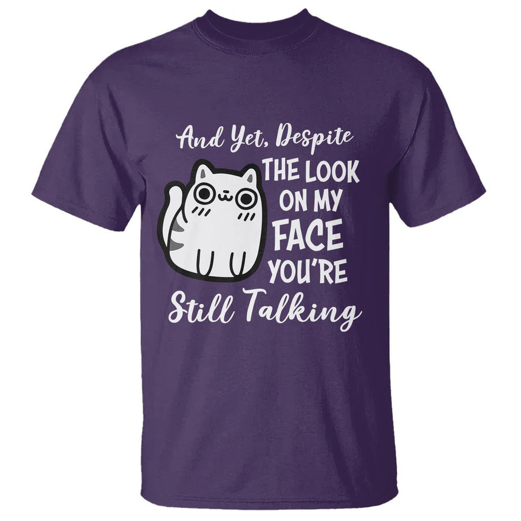 Sarcastic Cat T Shirt And Yet, Despite The Look On My Face You're Still Talking TS02 Purple Printyourwear