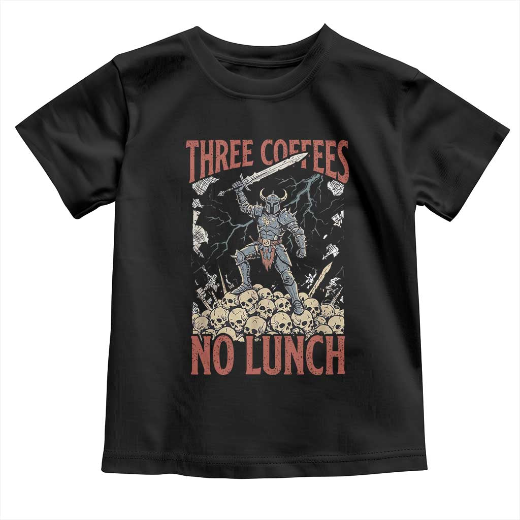 Funny Coffee Lover Fantasy Knight Graphic Toddler T Shirt Three Coffees No Lunch Work Humor Dark Fantasy Parody TS02 Black Print Your Wear
