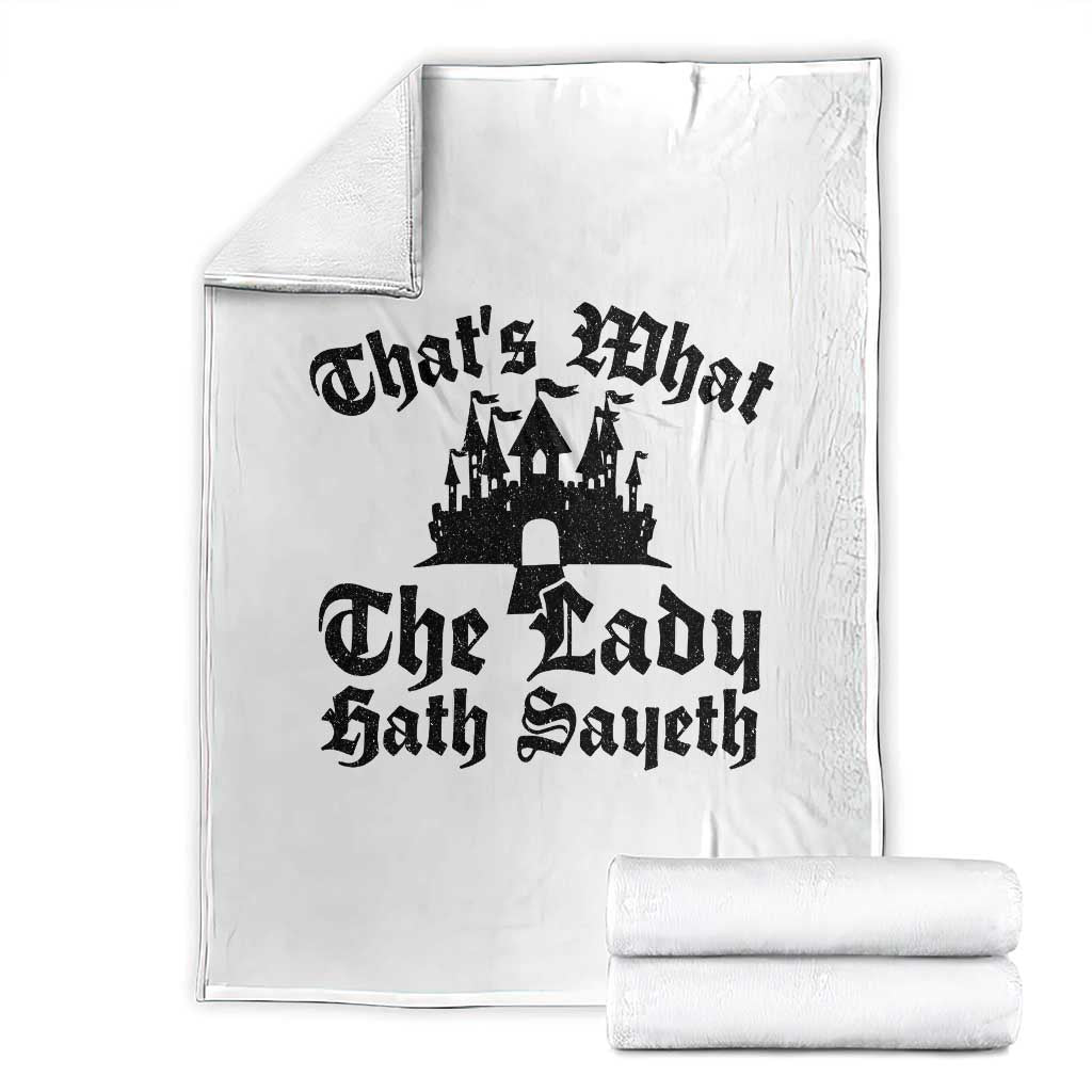 Funny Thats What The Lady Hath Sayeth Throw Blanket Old English Castle Funny Medieval Humor TS02 White Print Your Wear