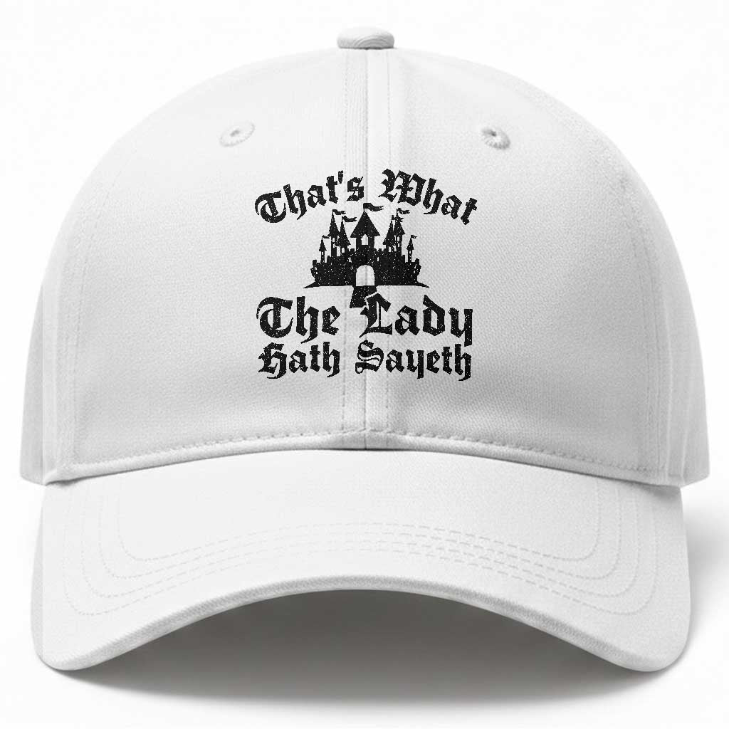 Funny Thats What The Lady Hath Sayeth Baseball Cap Old English Castle Funny Medieval Humor TS02 Print Your Wear