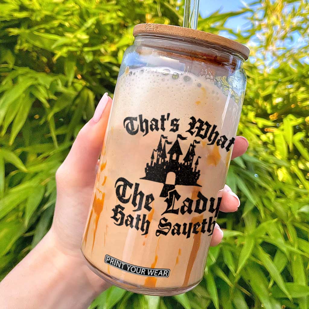 Funny Thats What The Lady Hath Sayeth Glass Can Old English Castle Funny Medieval Humor TS02 White Print Your Wear