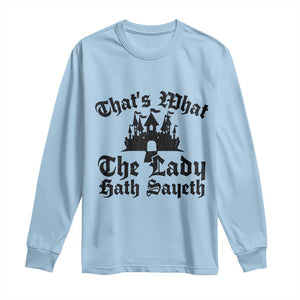 Funny Thats What The Lady Hath Sayeth Long Sleeve Shirt Old English Castle Funny Medieval Humor