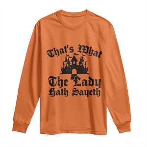 Funny Thats What The Lady Hath Sayeth Long Sleeve Shirt Old English Castle Funny Medieval Humor