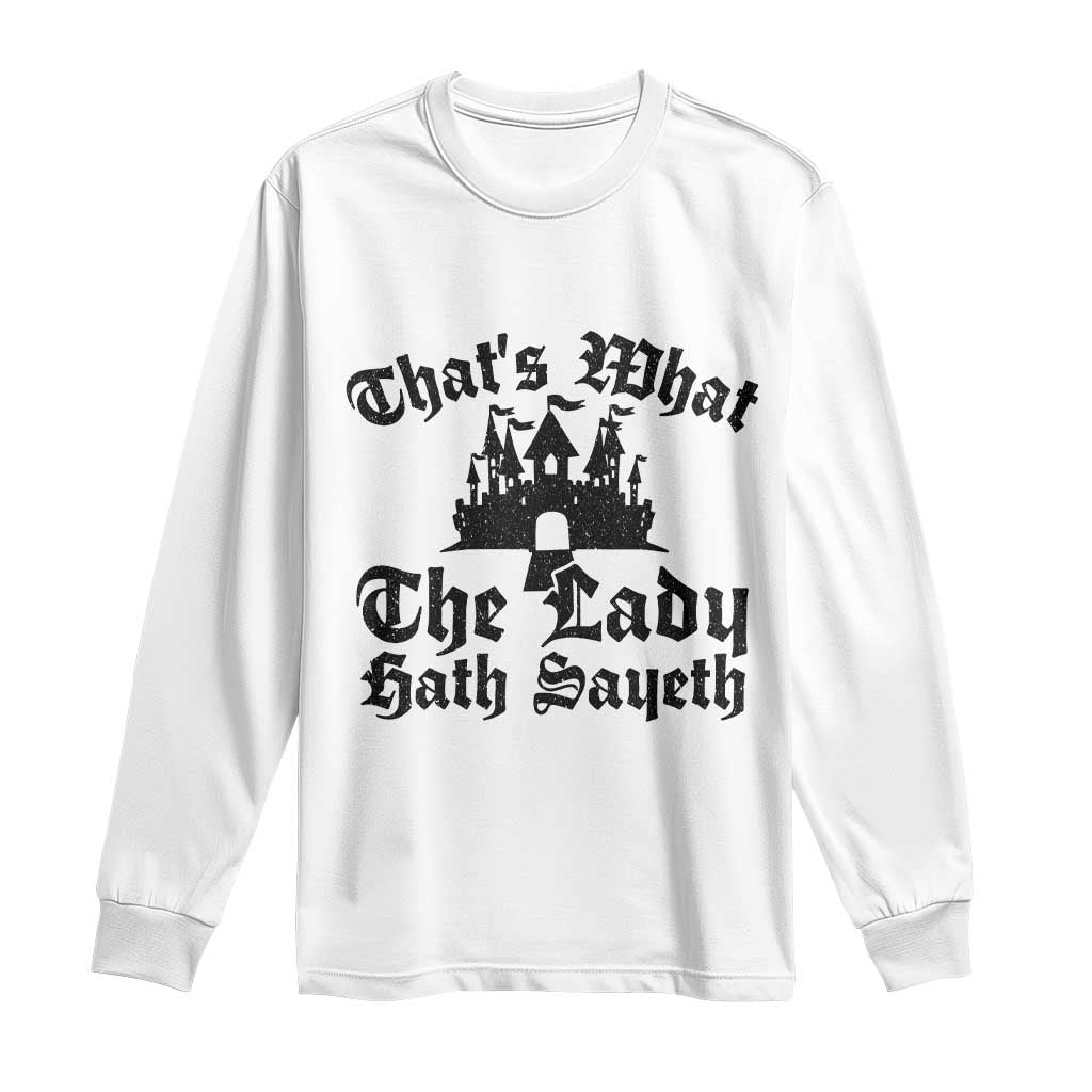 Funny Thats What The Lady Hath Sayeth Long Sleeve Shirt Old English Castle Funny Medieval Humor TS02 White Print Your Wear