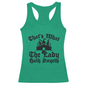 Funny Thats What The Lady Hath Sayeth Racerback Tank Top Old English Castle Funny Medieval Humor