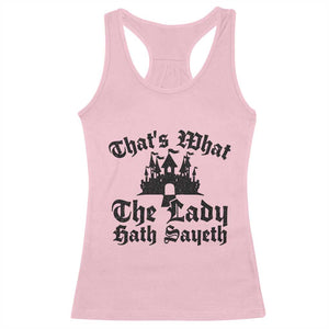 Funny Thats What The Lady Hath Sayeth Racerback Tank Top Old English Castle Funny Medieval Humor