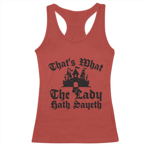 Funny Thats What The Lady Hath Sayeth Racerback Tank Top Old English Castle Funny Medieval Humor