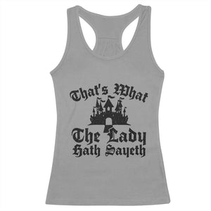 Funny Thats What The Lady Hath Sayeth Racerback Tank Top Old English Castle Funny Medieval Humor