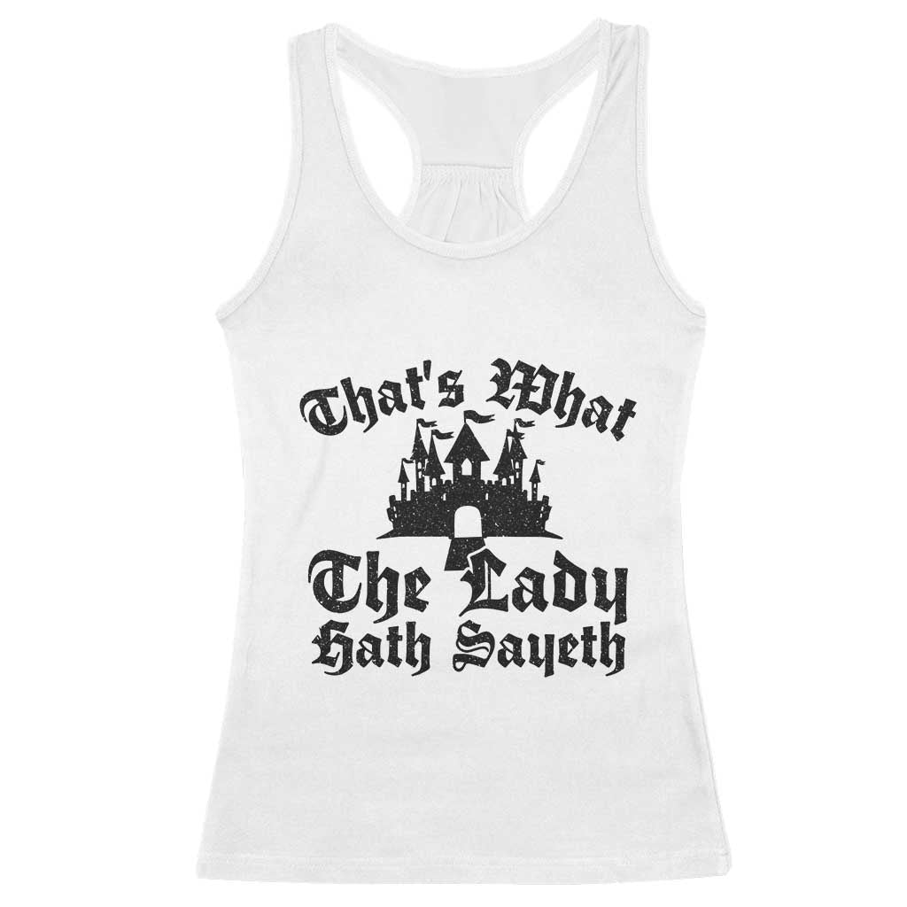 Funny Thats What The Lady Hath Sayeth Racerback Tank Top Old English Castle Funny Medieval Humor TS02 White Print Your Wear