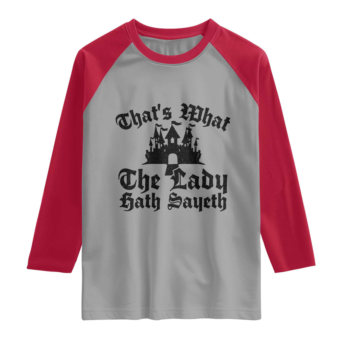 Funny Thats What The Lady Hath Sayeth Raglan Shirt Old English Castle Funny Medieval Humor