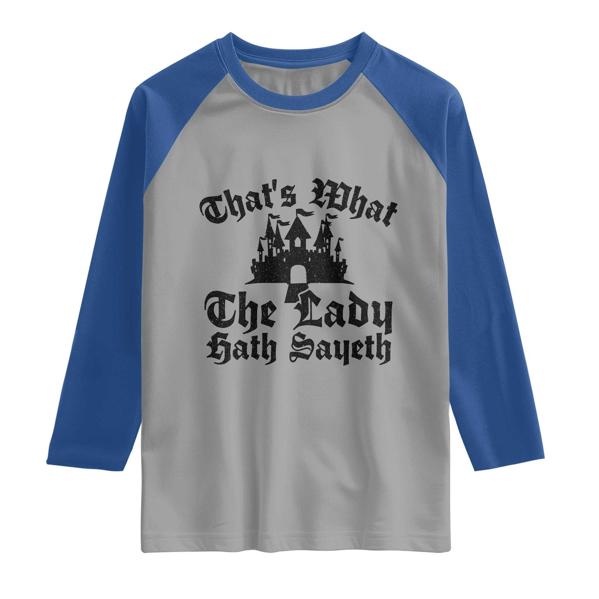 Funny Thats What The Lady Hath Sayeth Raglan Shirt Old English Castle Funny Medieval Humor