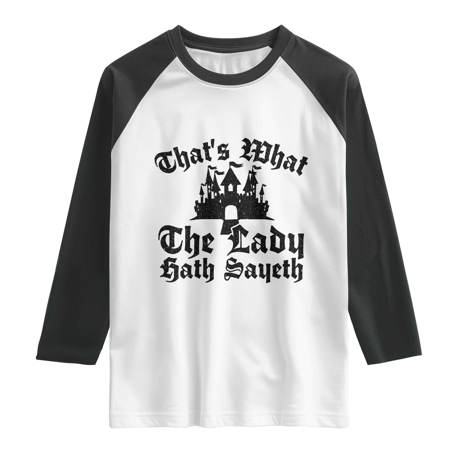 Funny Thats What The Lady Hath Sayeth Raglan Shirt Old English Castle Funny Medieval Humor TS02 White Black Print Your Wear