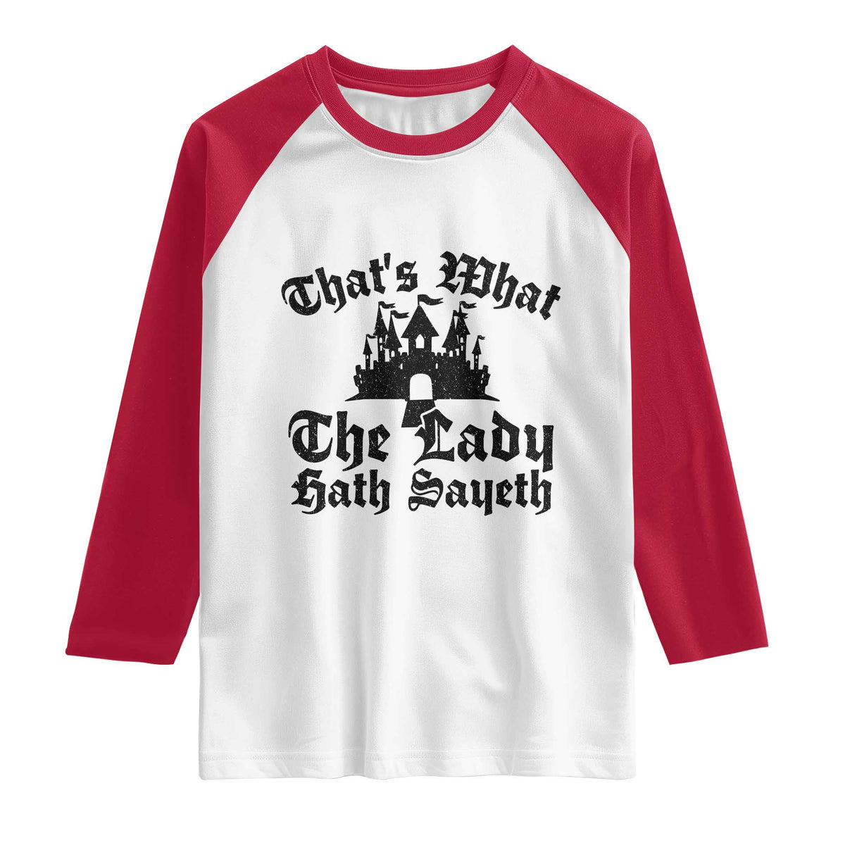 Funny Thats What The Lady Hath Sayeth Raglan Shirt Old English Castle Funny Medieval Humor