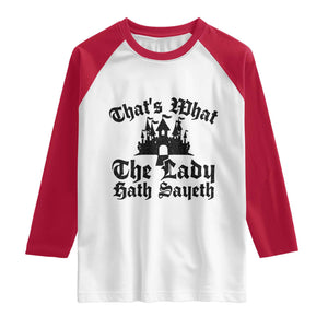 Funny Thats What The Lady Hath Sayeth Raglan Shirt Old English Castle Funny Medieval Humor