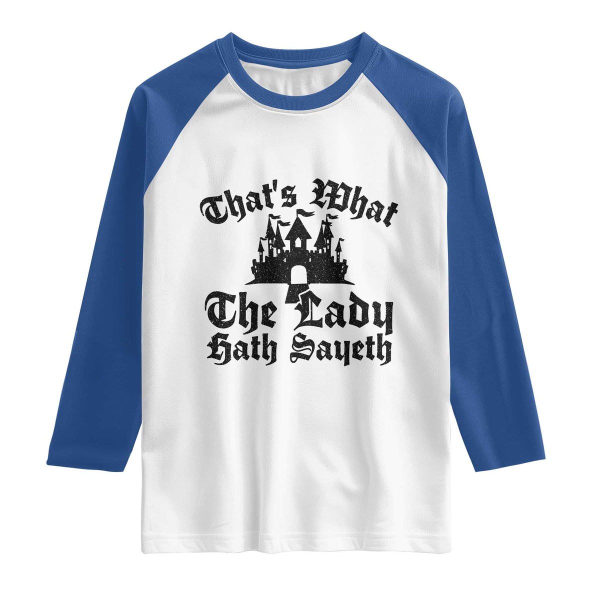 Funny Thats What The Lady Hath Sayeth Raglan Shirt Old English Castle Funny Medieval Humor