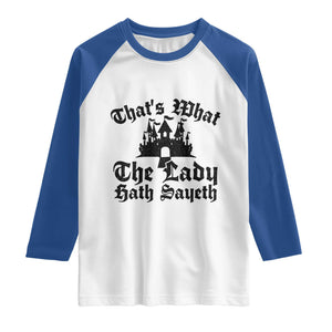 Funny Thats What The Lady Hath Sayeth Raglan Shirt Old English Castle Funny Medieval Humor
