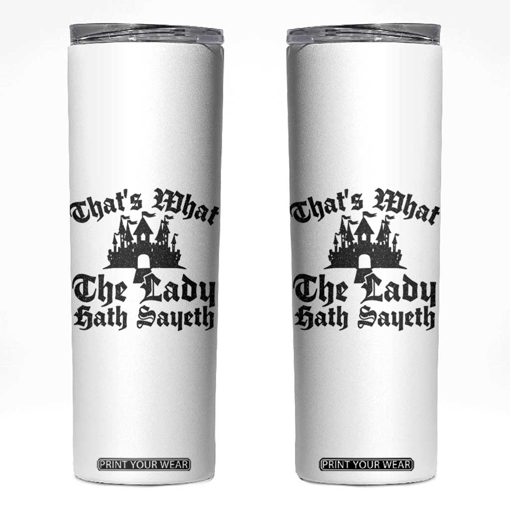 Funny Thats What The Lady Hath Sayeth Skinny Tumbler Old English Castle Funny Medieval Humor TS02 White Print Your Wear