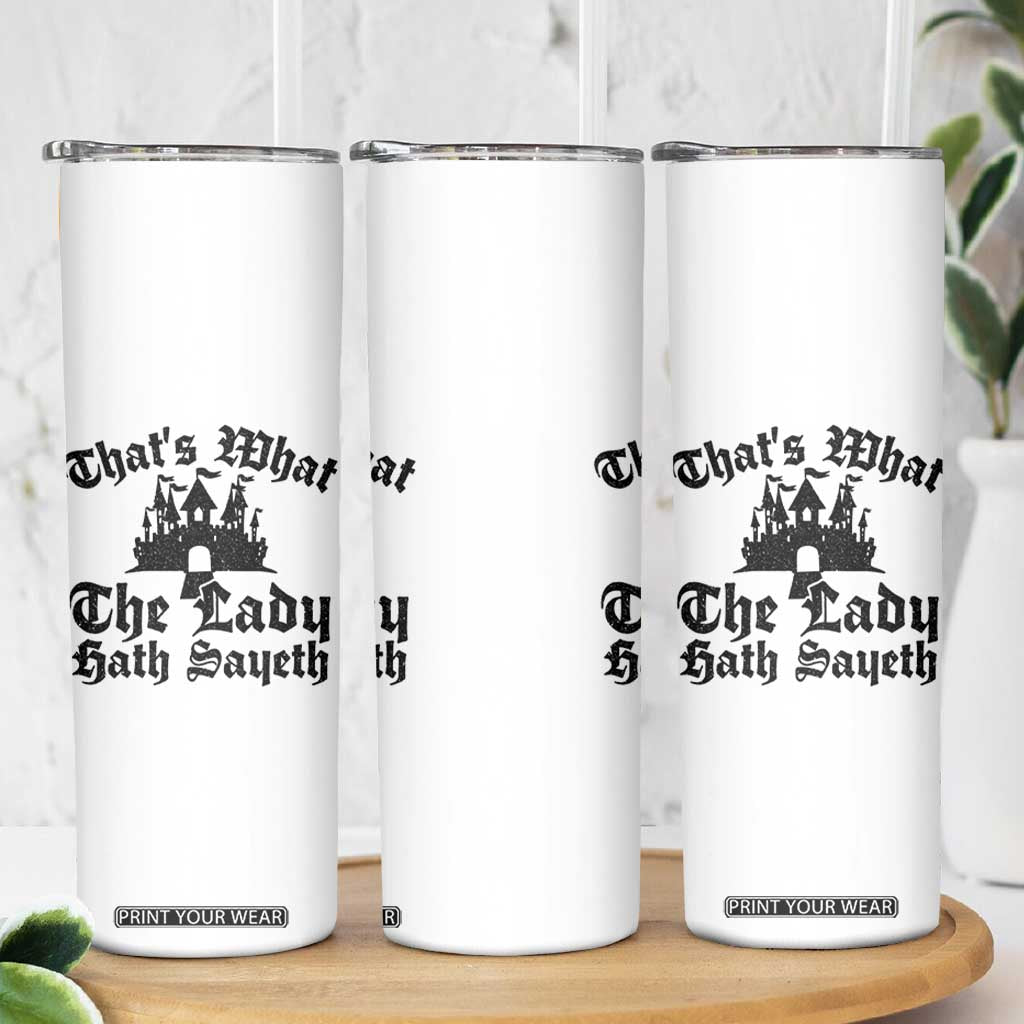 Funny Thats What The Lady Hath Sayeth Skinny Tumbler Old English Castle Funny Medieval Humor