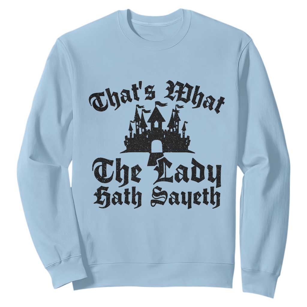Funny Thats What The Lady Hath Sayeth Sweatshirt Old English Castle Funny Medieval Humor