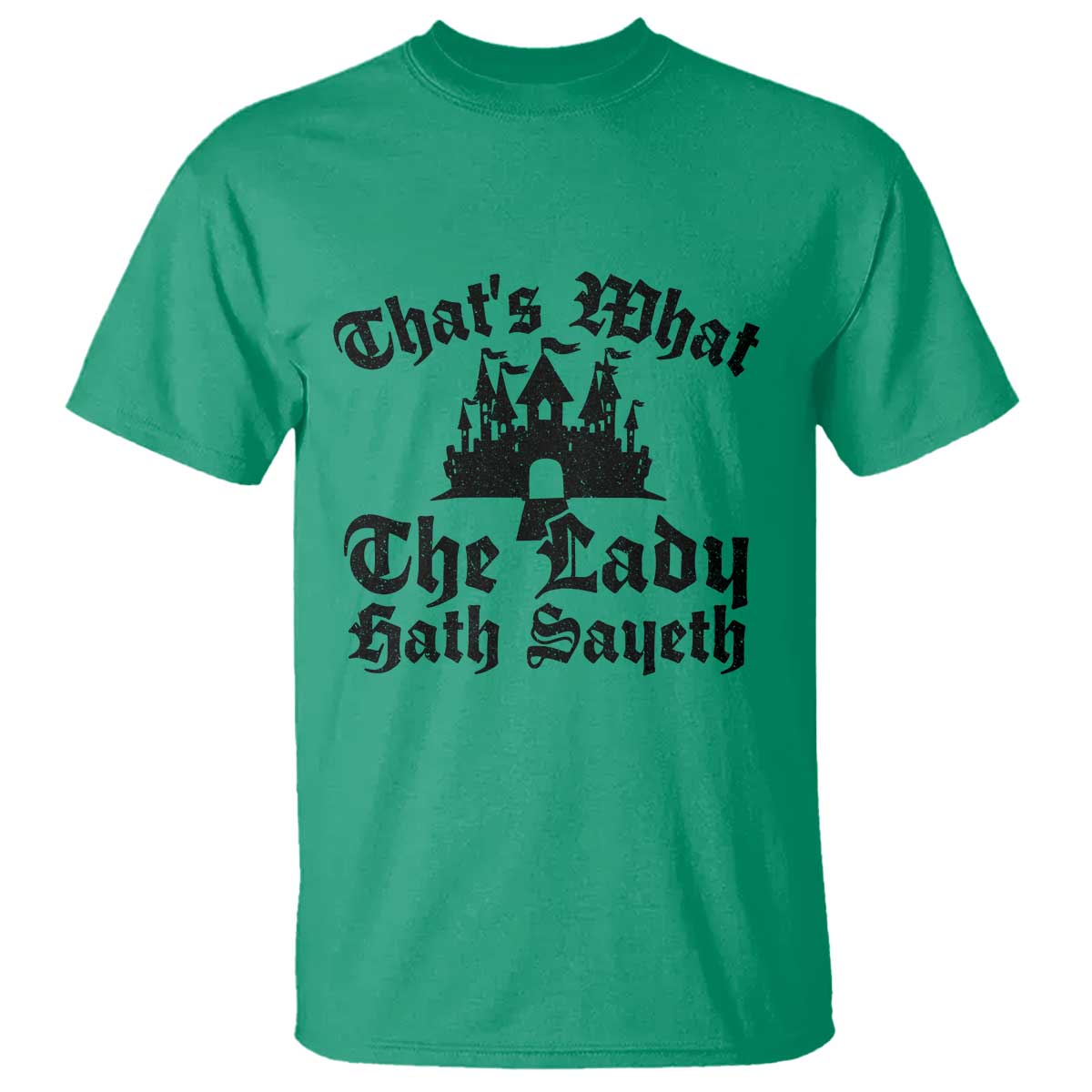 Funny Thats What The Lady Hath Sayeth T Shirt Old English Castle Funny Medieval Humor