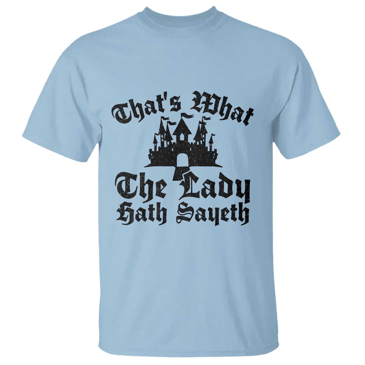 Funny Thats What The Lady Hath Sayeth T Shirt Old English Castle Funny Medieval Humor