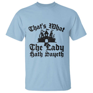 Funny Thats What The Lady Hath Sayeth T Shirt Old English Castle Funny Medieval Humor