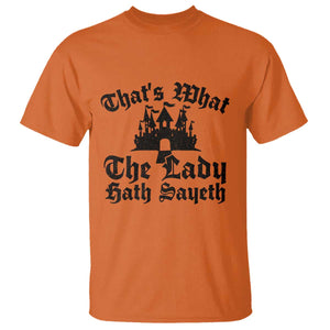 Funny Thats What The Lady Hath Sayeth T Shirt Old English Castle Funny Medieval Humor