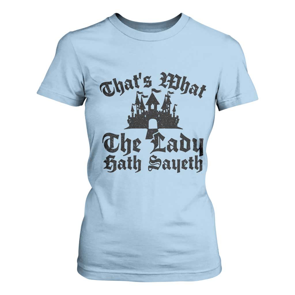 Funny Thats What The Lady Hath Sayeth T Shirt For Women Old English Castle Funny Medieval Humor