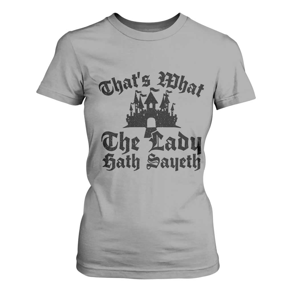 Funny Thats What The Lady Hath Sayeth T Shirt For Women Old English Castle Funny Medieval Humor