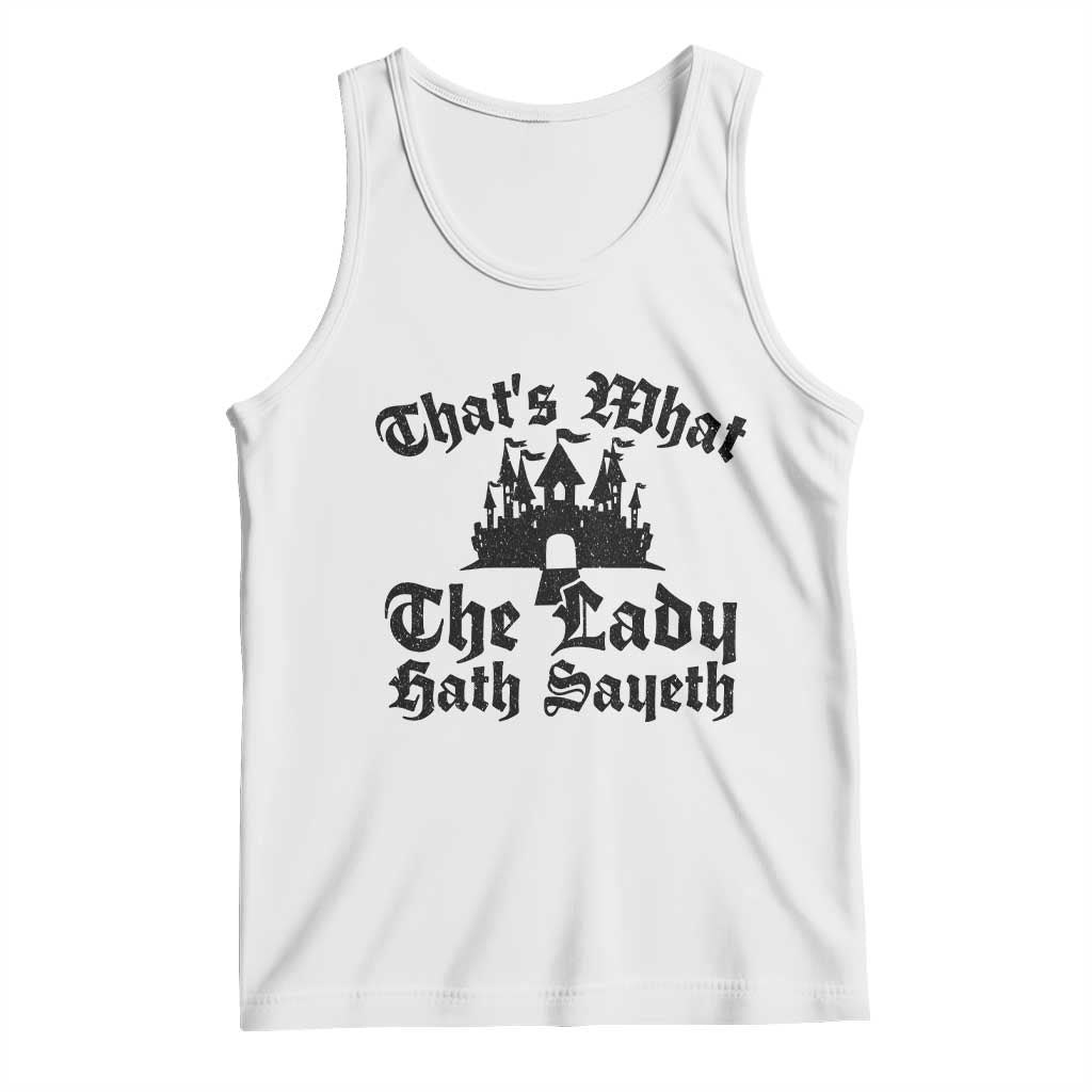 Funny Thats What The Lady Hath Sayeth Tank Top Old English Castle Funny Medieval Humor TS02 White Print Your Wear
