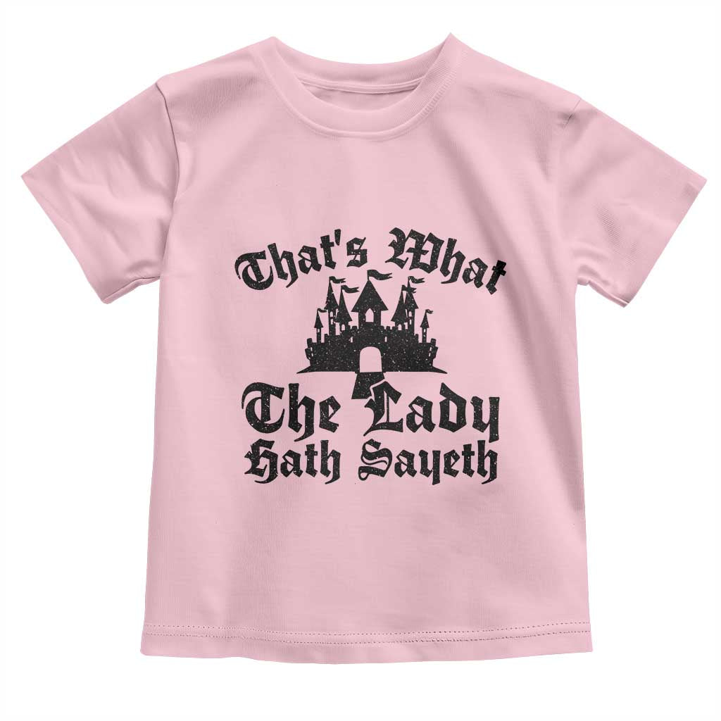 Funny Thats What The Lady Hath Sayeth Toddler T Shirt Old English Castle Funny Medieval Humor