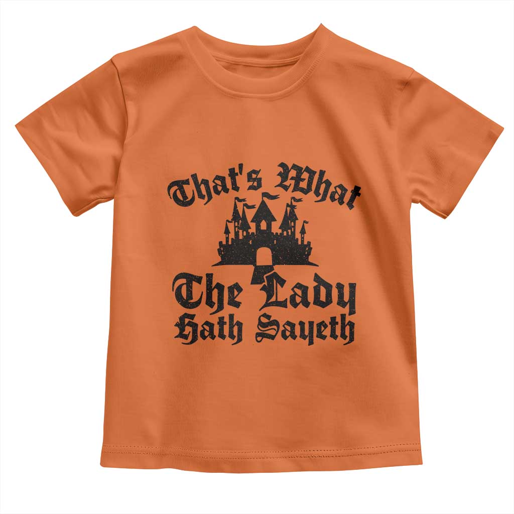 Funny Thats What The Lady Hath Sayeth Toddler T Shirt Old English Castle Funny Medieval Humor