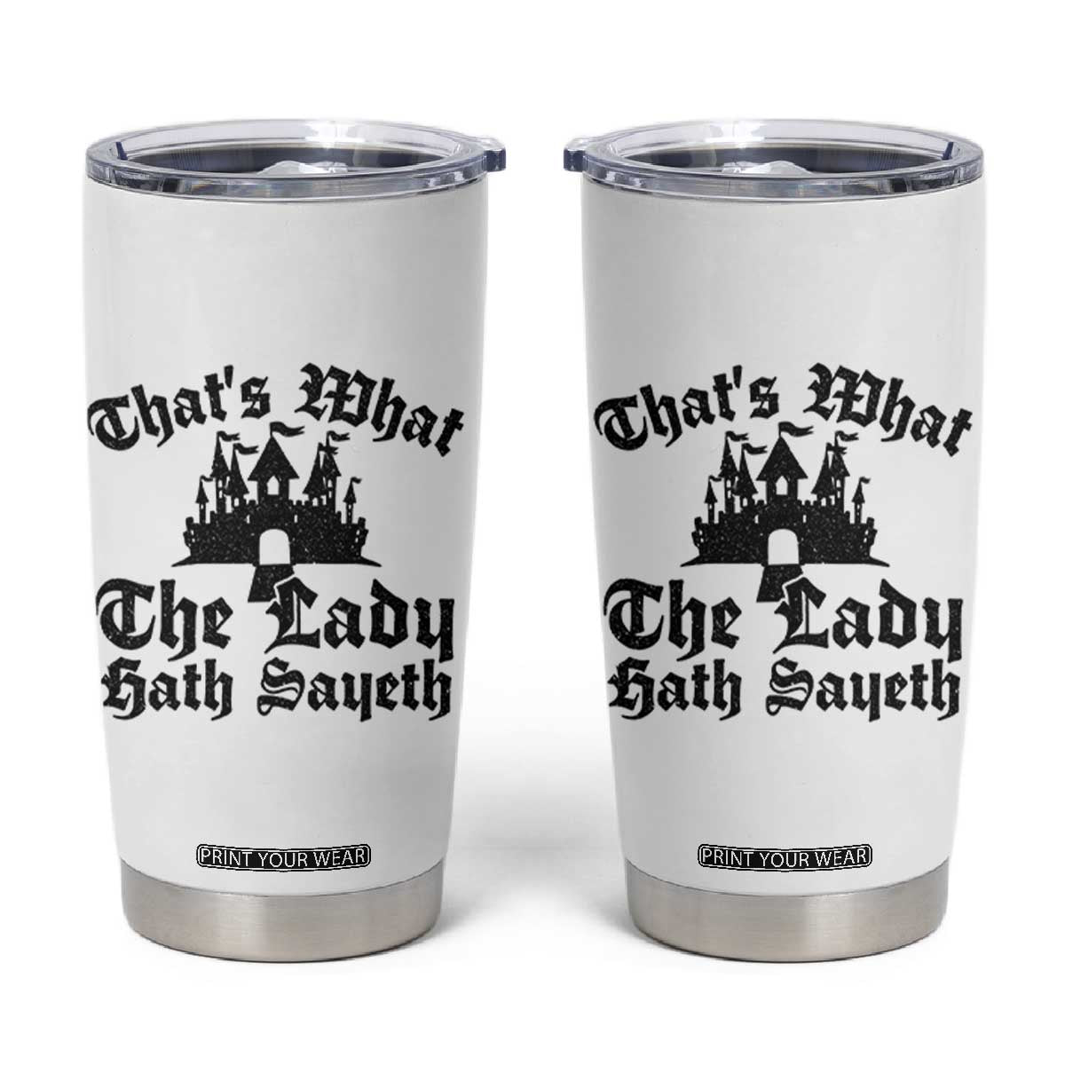 Funny Thats What The Lady Hath Sayeth Tumbler Cup Old English Castle Funny Medieval Humor TS02 White Print Your Wear