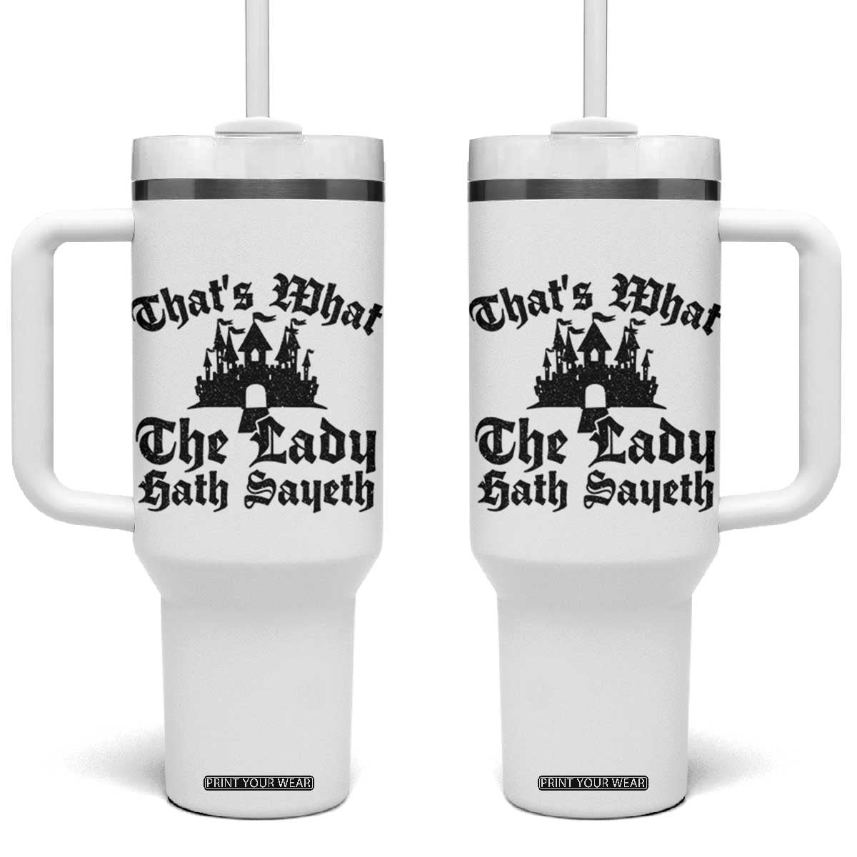 Funny Thats What The Lady Hath Sayeth Tumbler With Handle Old English Castle Funny Medieval Humor TS02 One Size: 40 oz White Print Your Wear