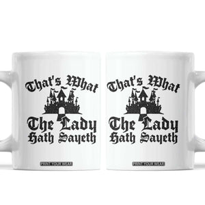 Funny Thats What The Lady Hath Sayeth Coffee Mug Old English Castle Funny Medieval Humor