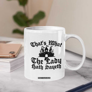 Funny Thats What The Lady Hath Sayeth Coffee Mug Old English Castle Funny Medieval Humor