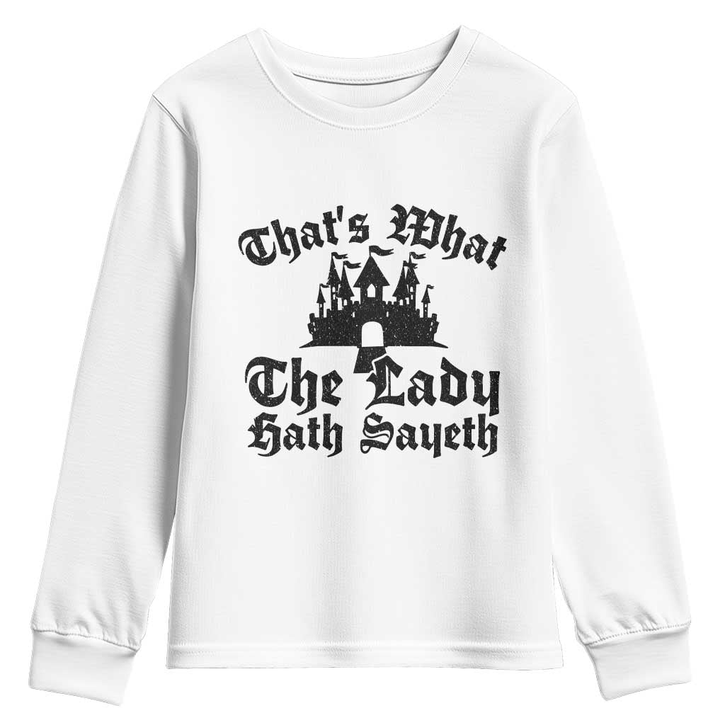Funny Thats What The Lady Hath Sayeth Youth Sweatshirt Old English Castle Funny Medieval Humor TS02 White Print Your Wear