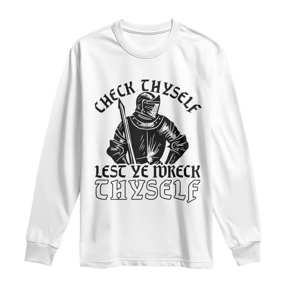Funny Medieval Hip Hop Old English Parody Long Sleeve Shirt Check Thyself Lest Ye Wreck Thyself TS02 White Print Your Wear