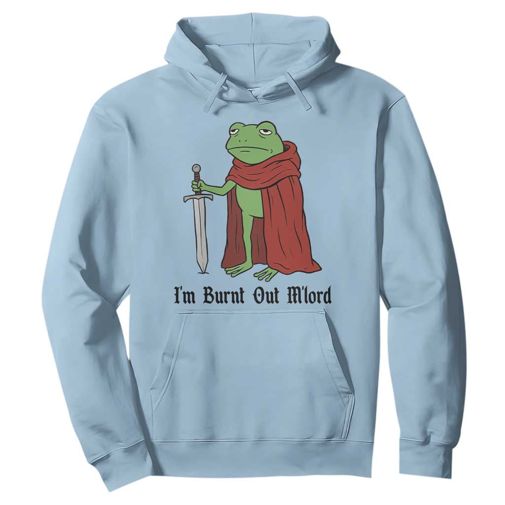 Funny Medieval Frog Knight Fantasy Sword Meme Hoodie Im Burnt Out Mlord Fantasy Meme
