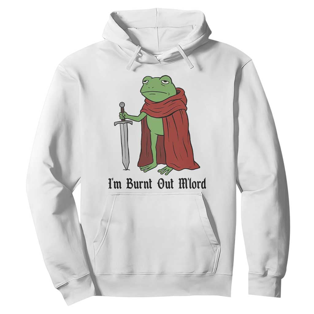 Funny Medieval Frog Knight Fantasy Sword Meme Hoodie Im Burnt Out Mlord Fantasy Meme TS02 White Print Your Wear