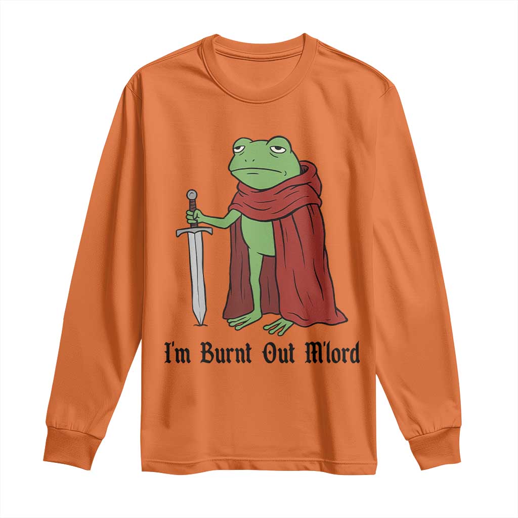 Funny Medieval Frog Knight Fantasy Sword Meme Long Sleeve Shirt Im Burnt Out Mlord Fantasy Meme