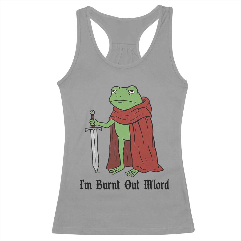 Funny Medieval Frog Knight Fantasy Sword Meme Racerback Tank Top Im Burnt Out Mlord Fantasy Meme