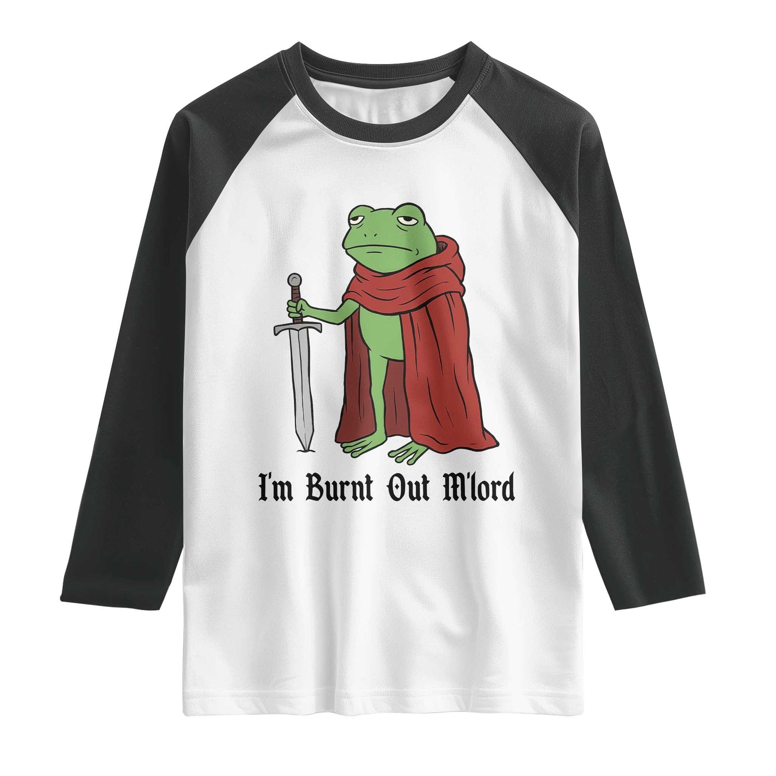 Funny Medieval Frog Knight Fantasy Sword Meme Raglan Shirt Im Burnt Out Mlord Fantasy Meme TS02 White Black Print Your Wear