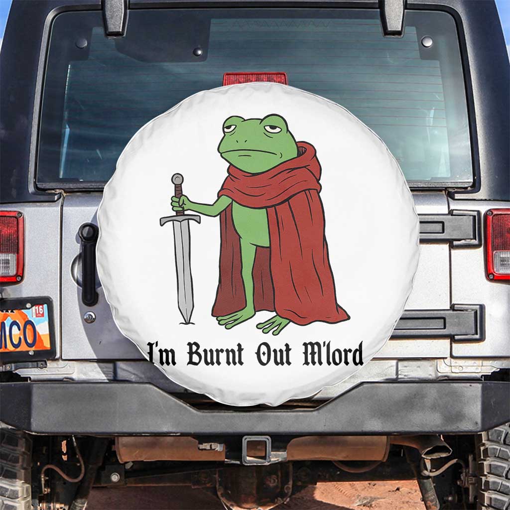 Funny Medieval Frog Knight Fantasy Sword Meme Spare Tire Cover Im Burnt Out Mlord Fantasy Meme TS02 No hole White Print Your Wear
